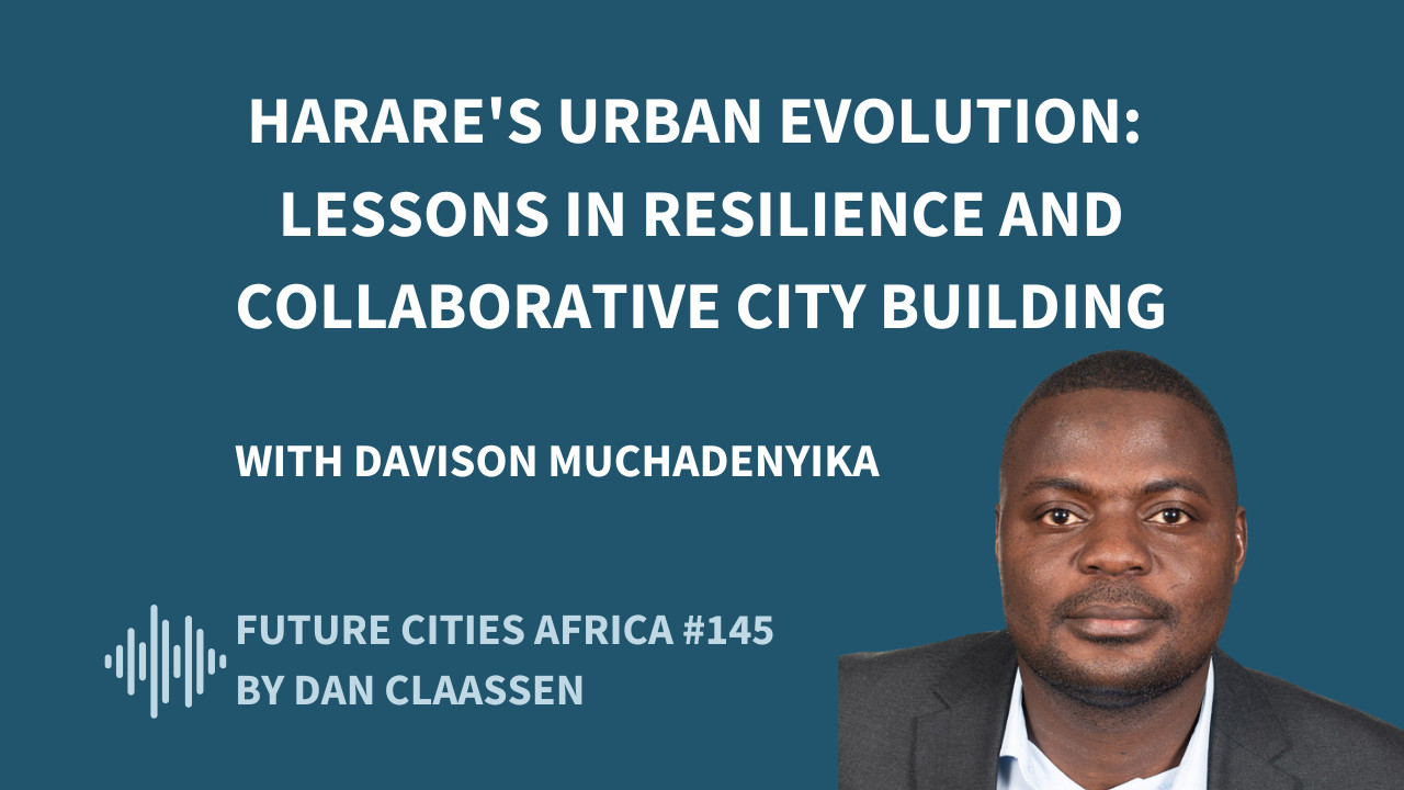 Harare&#039;s Urban Evolution: Lessons in Resilience and Collaborative City Building