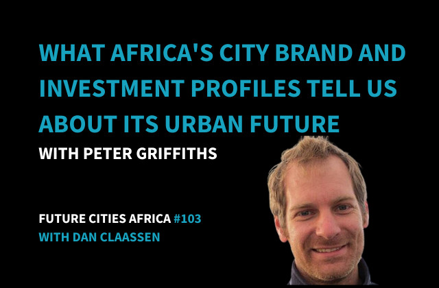What Africa’s City Brand and Investment Profiles Tell Us About its Urban Future