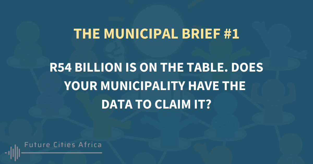 R54 billion is on the table. Does your municipality have the data to claim it?
